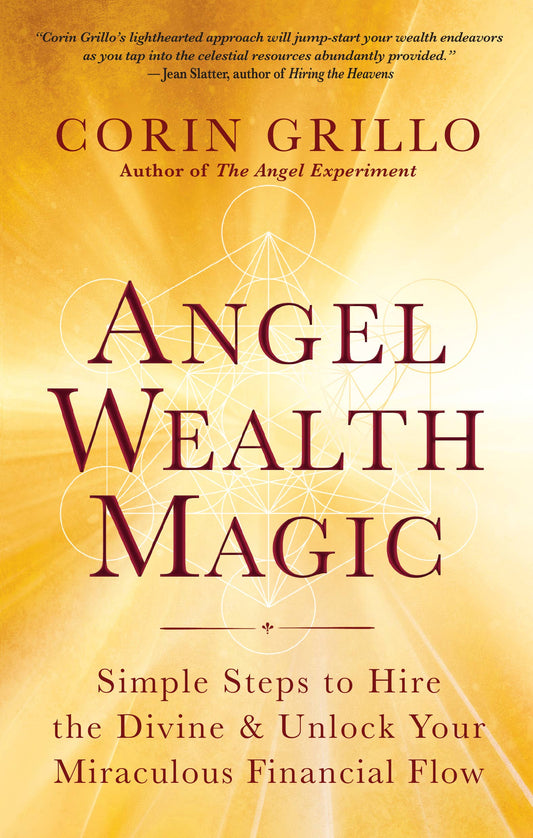 Angel Wealth Magic: Simple Steps to Hire the Divine & Unlock Your Miraculous Financial Flow by Corin Grillo