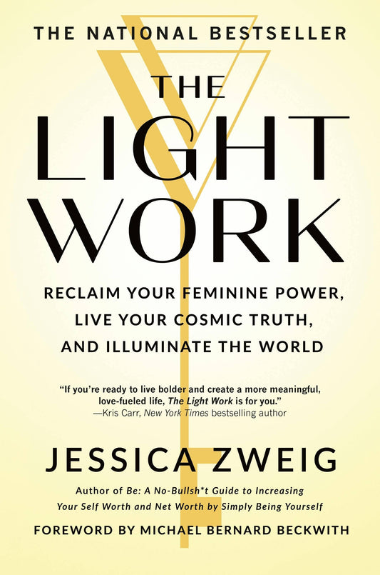 Light Work: Reclaim Feminine Power & Live Cosmic Truth by Jessica Zweig