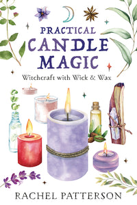 Practical Candle Magic: Witchcraft with Wick & Wax by Rachel Patterson
