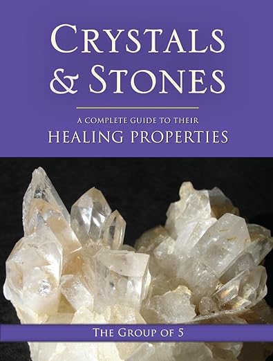 Crystals & Stones: A Complete Guide to their Healing Properties (The Group of 5 Series)