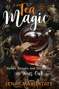 Tea Magic: Spells, Rituals and Divination in your Cup by  Jenay Marontate