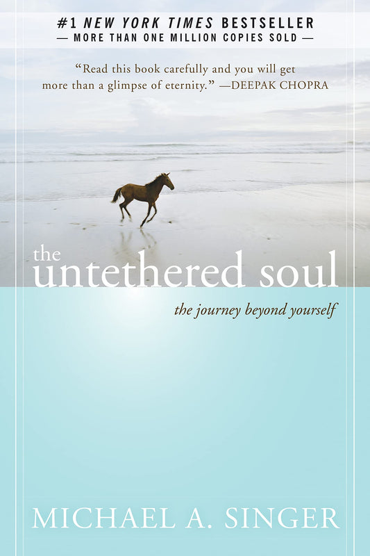 The Untethered Soul: The Journey Beyond Yourself- Michael A. Singer