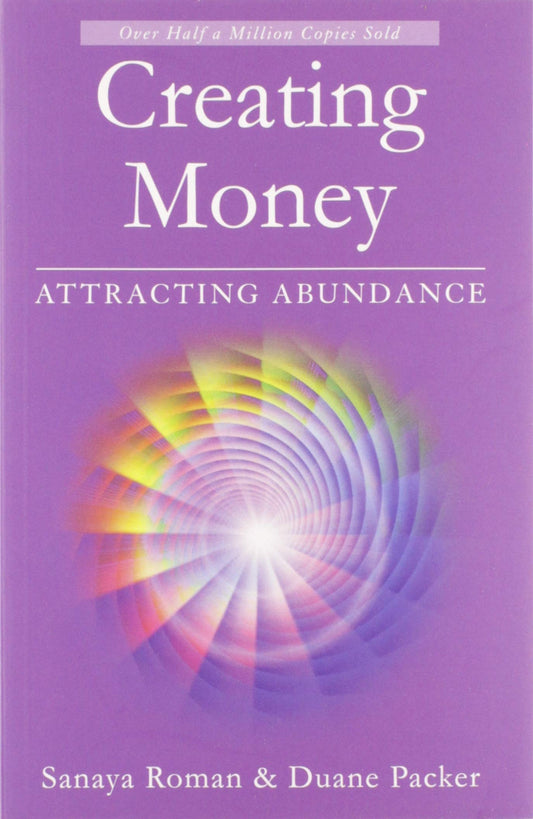 Creating Money: Attracting Abundance- Sanaya Roman, Duane Packer