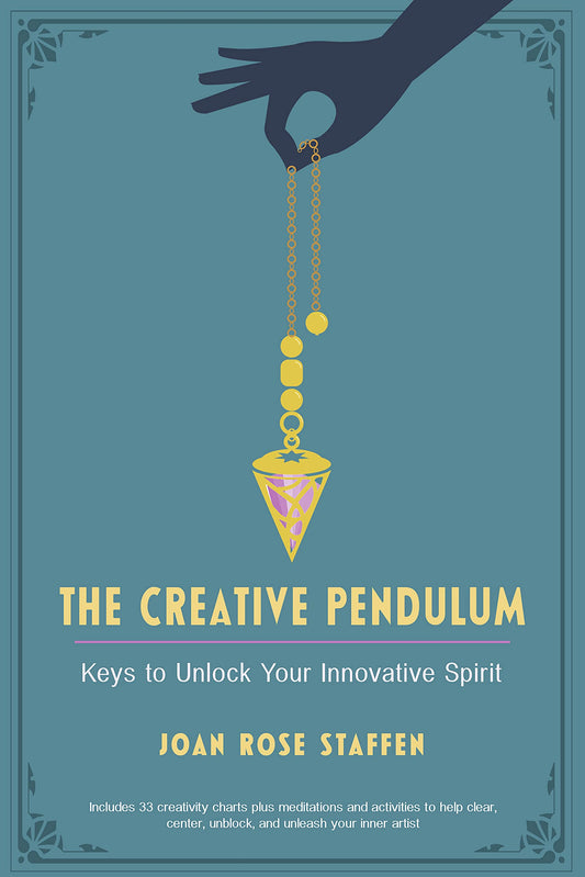 The Creative Pendulum: Keys to Unlock Your Innovative Spirit by Joan Rose Staffen