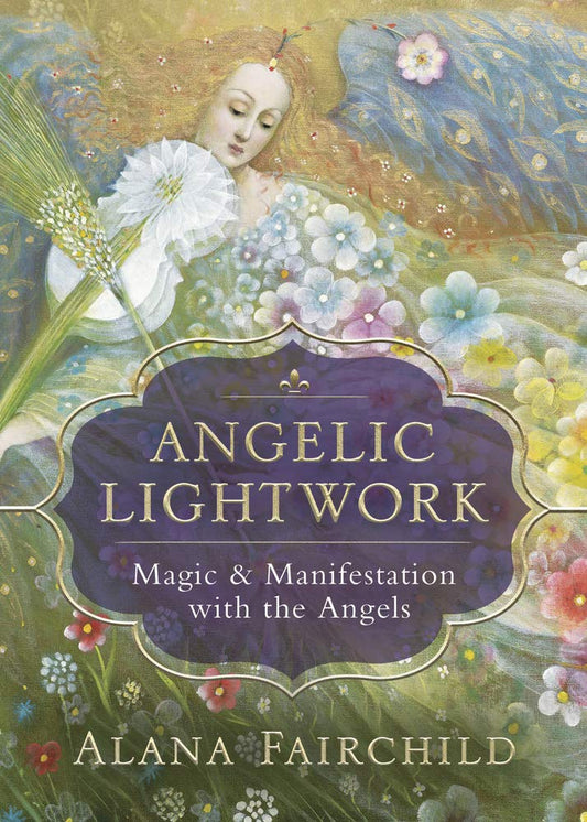 Angelic Lightwork: Magic & Manifestation with the Angels- Alana Fairchild
