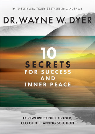 10 Secrets for Success and Inner Peace by Dr. Wayne W. Dyer