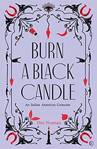 Burn a Black Candle- An Italian-American Grimoire by Dee Norman